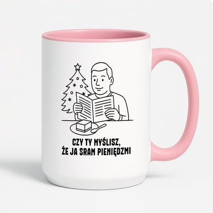 Kubek świąteczny z cytatem TATY - "Czy Ty myślisz, że ja sram pieniędzmi"