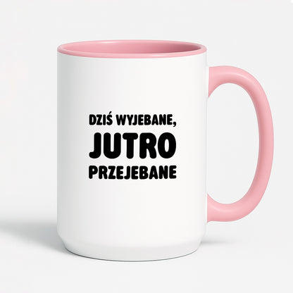 Kubek z nadrukiem - "Dziś wyjebane, jutro przejebane"