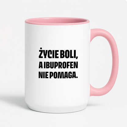 Kubek z nadrukiem - "Życie boli, a ibuprofen nie pomaga"