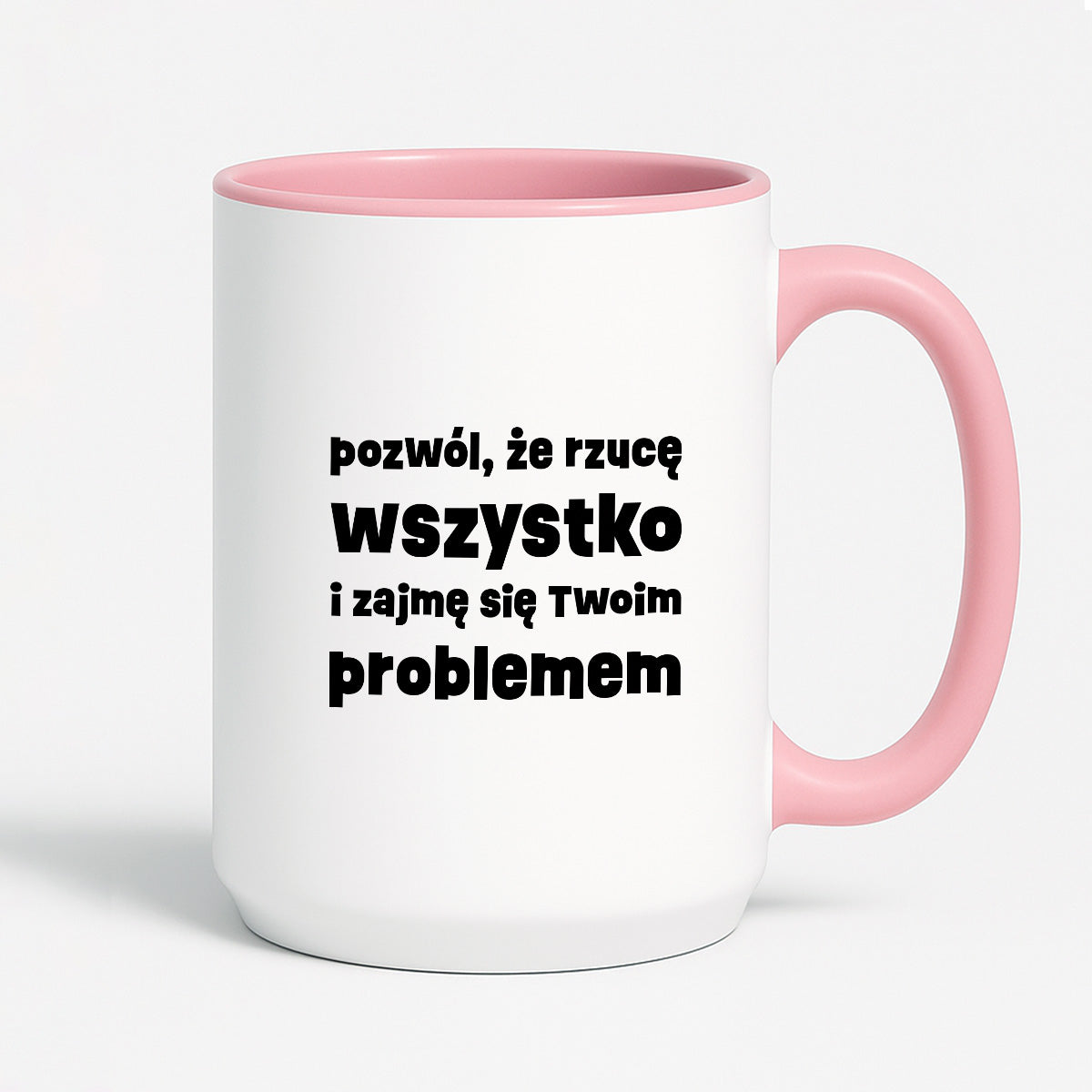 Kubek z nadrukiem "pozwól, że rzucę wszystko i zajmę się Twoim problemem"