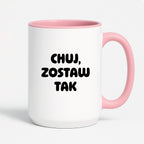 Kubek z nadrukiem - "Chuj, zostaw tak"
