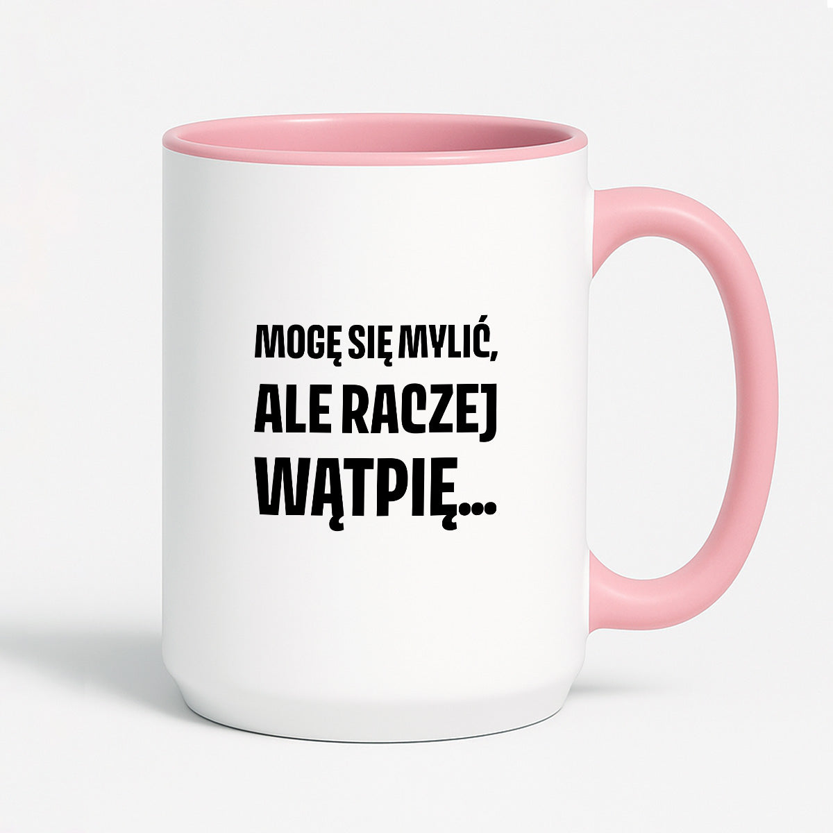 Kubek z nadrukiem - "Mogę się mylić, ale raczej wątpię..."
