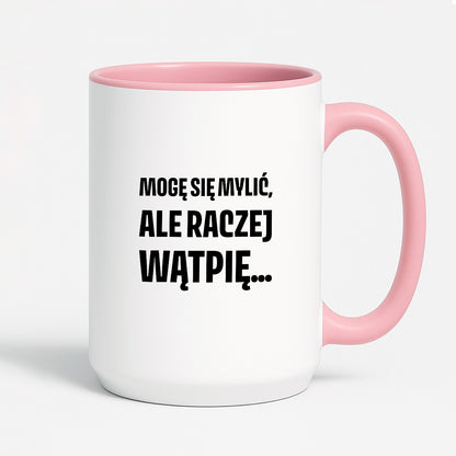 Kubek z nadrukiem - "Mogę się mylić, ale raczej wątpię..."