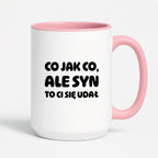 Kubek z nadrukiem - "Co jak co, ale syn to Ci się udał"