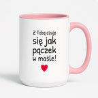 Kubek z nadrukiem - "Z Tobą czuję się jak pączek w maśle!"