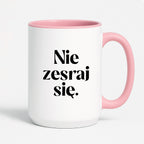 Kubek z nadrukiem "Nie zesraj się!"