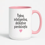 Kubek z nadrukiem "Piękna, inteligenta, delikatnie pierdolnięta"