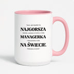 Kubek z nadrukiem - "NAJGORSZA MANAGERKA NA ŚWIECIE (ale jednak nie 🥰)"