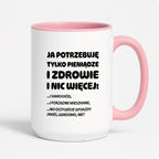 Kubek z nadrukiem - "Ja potrzebuję tylko pieniądze i zdrowie i nic więcej!" - CYTAT w oryginale JE I.Kisio