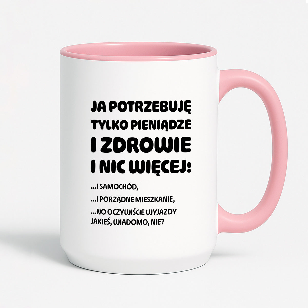Kubek z nadrukiem - "Ja potrzebuję tylko pieniądze i zdrowie i nic więcej!" - CYTAT w oryginale JE I.Kisio