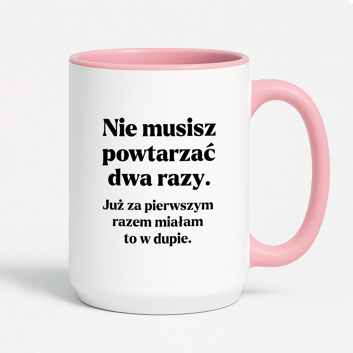 Kubek z nadrukiem - "Nie musisz powtarzać dwa razy."