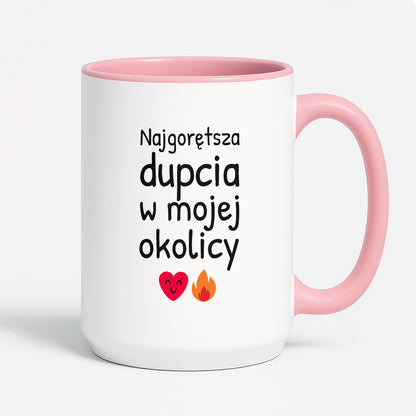Kubek z nadrukiem - "Najgorętsza dupcia w mojej okolicy"