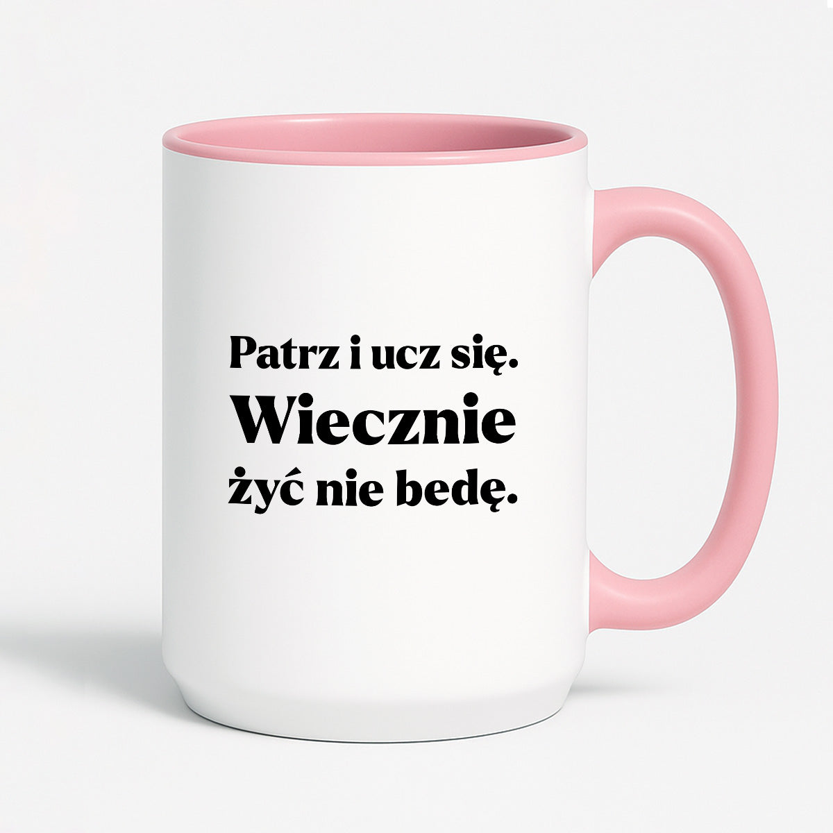 Kubek z nadrukiem - "Patrz i ucz się. Wiecznie żyć nie będę"