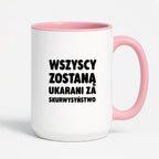 Kubek z nadrukiem - "Wszyscy zostaną ukarani za skurwysyństwo"