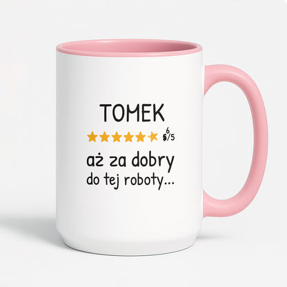 Kubek z nadrukiem - "6/5 aż za dobry do tej roboty..." z IMIENIEM