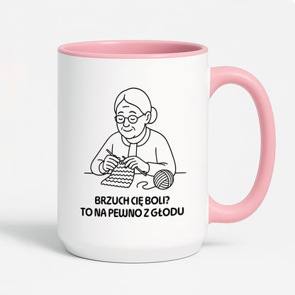 Kubek dla Babci / Dziadka - "Brzuch Cię boli? To na pewno z głodu"
