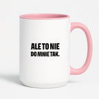 Kubek z nadrukiem - "Ale to nie do mnie tak."