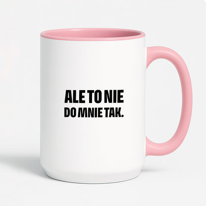 Kubek z nadrukiem - "Ale to nie do mnie tak."
