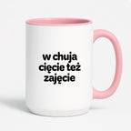 Kubek z nadrukiem - "w chuja cięcie też zajęcie"
