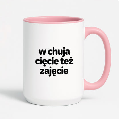 Kubek z nadrukiem - "w chuja cięcie też zajęcie"