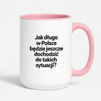 Kubek z nadrukiem - "Jak długo w Polsce będzie jeszcze dochodzić do takich sytuacji"