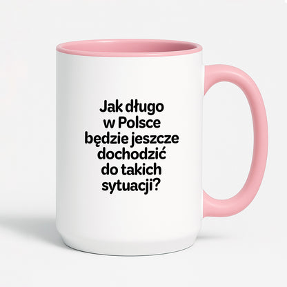 Kubek z nadrukiem - "Jak długo w Polsce będzie jeszcze dochodzić do takich sytuacji"