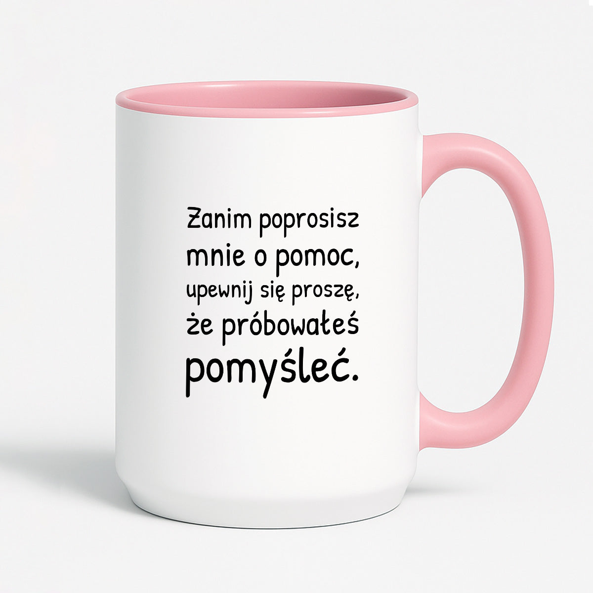 Kubek z nadrukiem - "Zanim poprosisz mnie o pomoc, upewnij się proszę, że próbowałeś pomyśleć"