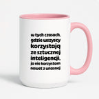 Kubek z nadrukiem "w tych czasach, gdzie wszyscy korzystają ze sztucznej inteligencji, ja nie korzystam nawet z własnej"