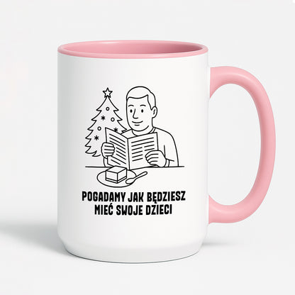 Kubek świąteczny z cytatem TATY - "Pogadamy jak będziesz mieć swoje dzieci"