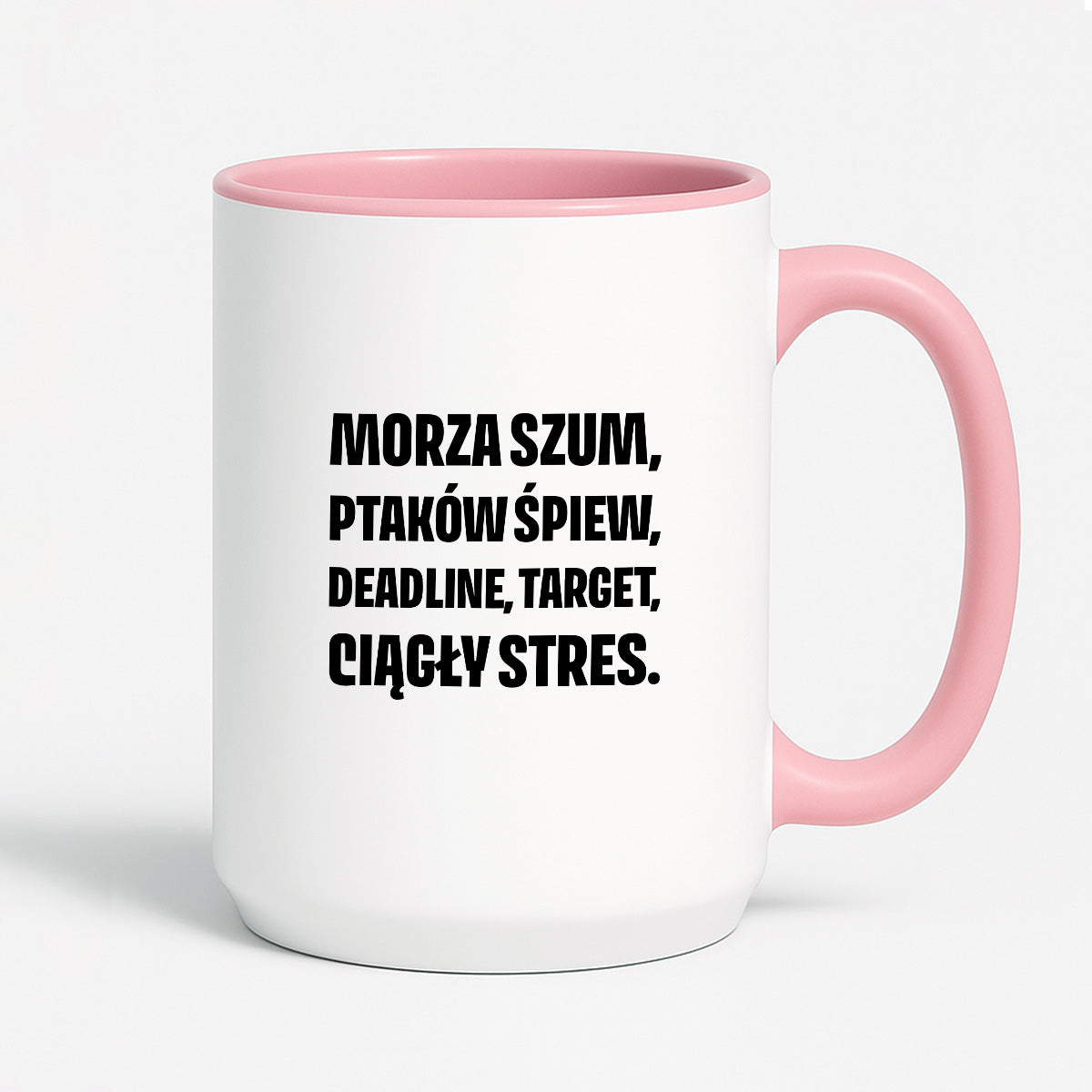 Kubek z nadrukiem - "Morza szum, ptaków śpiew, deadline, target, ciągły stres."