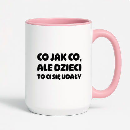 Kubek z nadrukiem - "Co jak co, ale dzieci to Ci się udały"