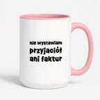 Kubek z nadrukiem "nie wystawiam przyjaciół ani faktur"