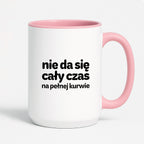 Kubek z nadrukiem - "nie da się cały czas na pełnej kurwie"