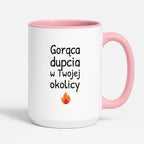 Kubek z nadrukiem - "Gorąca dupcia w Twojej okolicy"