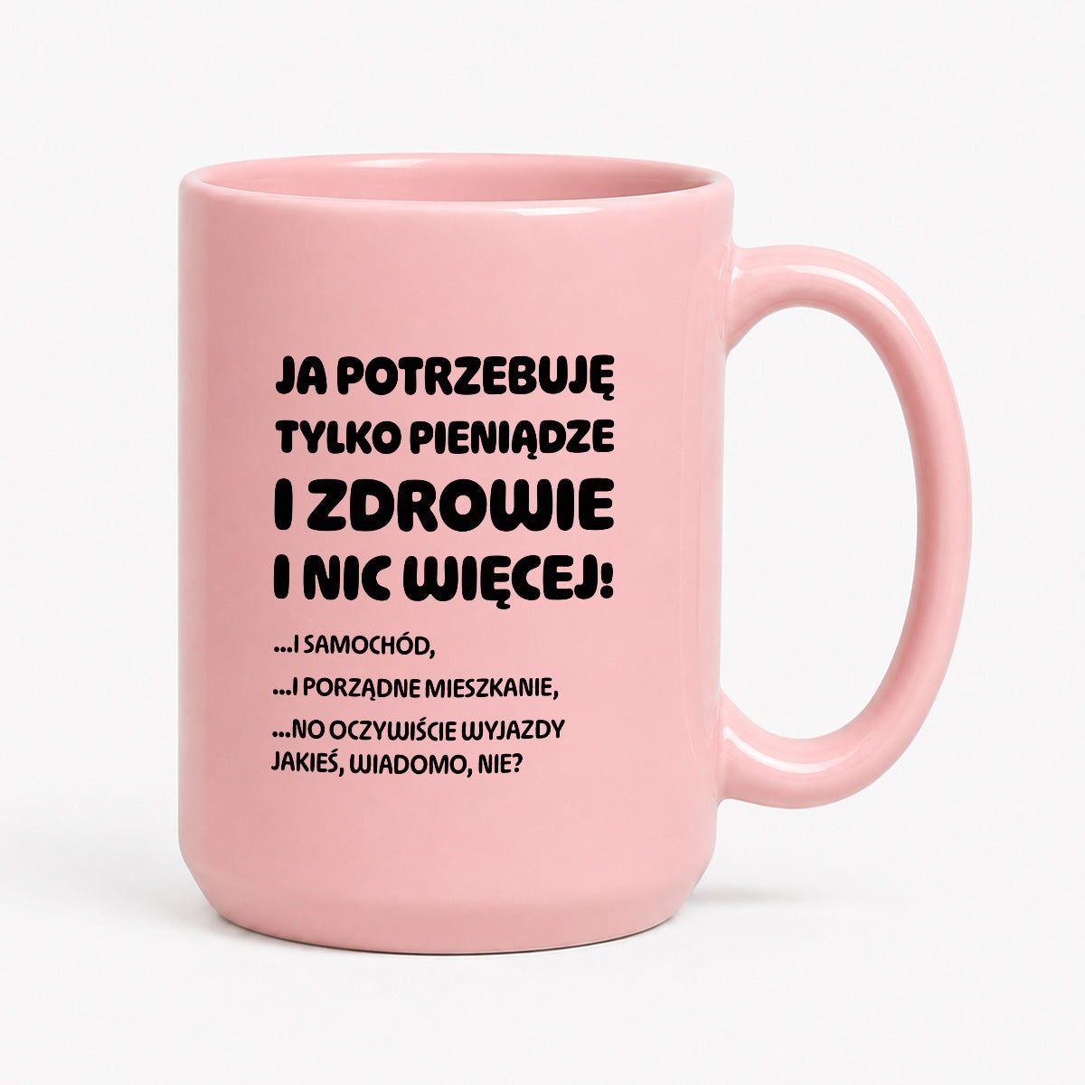 Kubek z nadrukiem - "Ja potrzebuję tylko pieniądze i zdrowie i nic więcej!" - CYTAT w oryginale JE I.Kisio