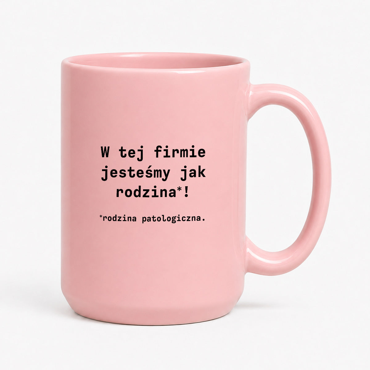 Kubek z nadrukiem "W tej firmie jestesmy jak rodzina*! Rodzina patologiczna."