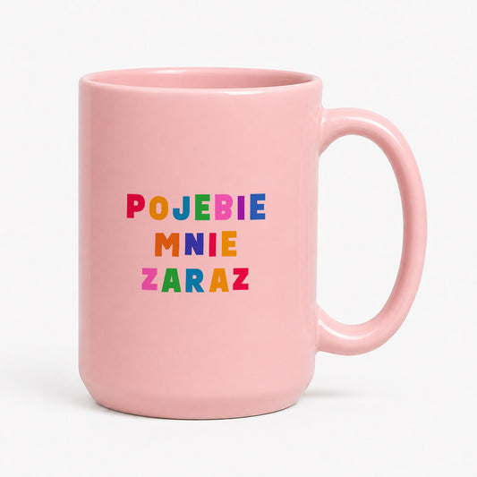 Rózowy kubek z kolorowym nadrukiem "pojebie mnie zaraz"