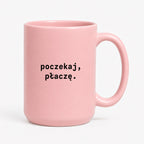 Kubek z nadrukiem "poczekaj, płaczę."