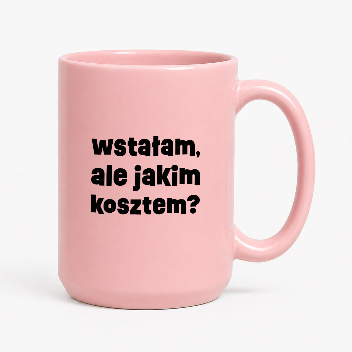 Kubek z nadrukiem "wstałam, ale jakim kosztem?"