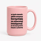 Kubek z nadrukiem "w tych czasach, gdzie wszyscy korzystają ze sztucznej inteligencji, ja nie korzystam nawet z własnej"