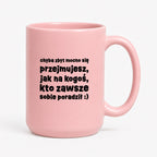 Kubek z nadrukiem "chyba zbyt mocno się przejmujesz, jak na kogoś, kto zawsze sobie poradził :)"
