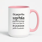Kubek z nadrukiem - "Od pacjentów szpitala psychiatrycznego różni mnie tylko to, że ja jeszcze jestem na wolności"