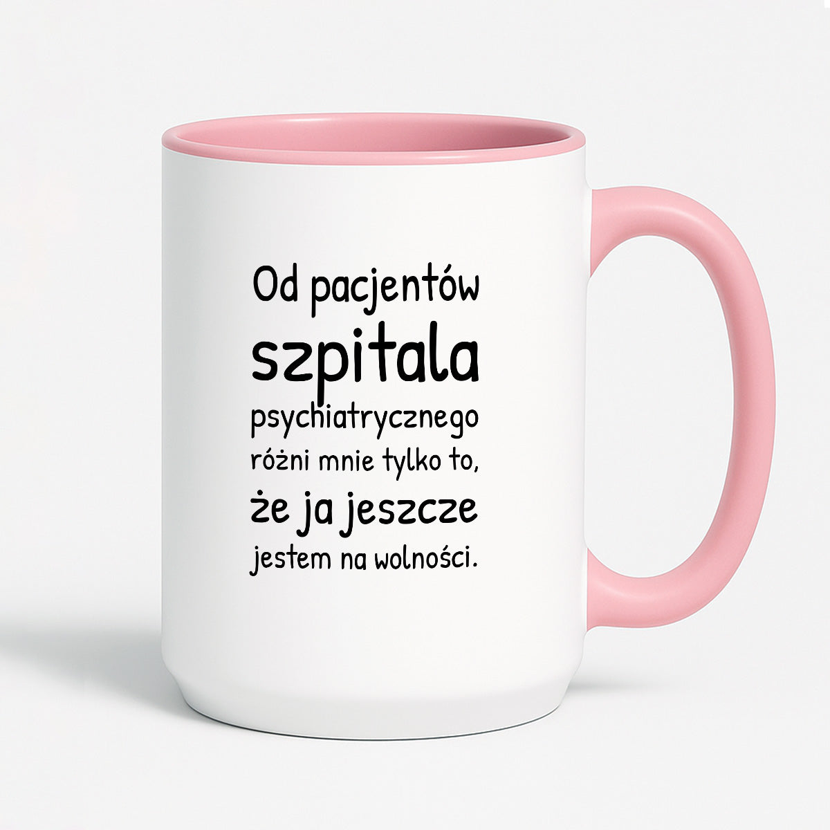 Kubek z nadrukiem - "Od pacjentów szpitala psychiatrycznego różni mnie tylko to, że ja jeszcze jestem na wolności"