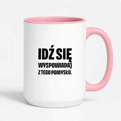 Kubek z nadrukiem - "Idź się wyspowiadaj z tego pomysłu"