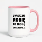 Kubek z nadrukiem - "Uwierz mi robię co mogę (mogę niewiele)"