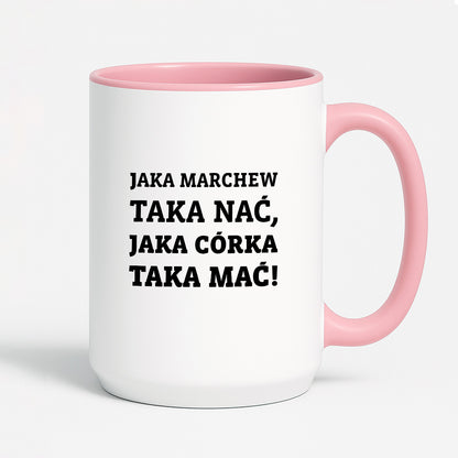 Kubek z nadrukiem - "Jaka marchew taka nać, jaka córka taka mać"