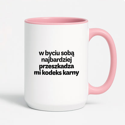 Kubek z nadrukiem - "w byciu sobą najbardziej przeszkadza mi kodeks karny"