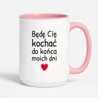 Kubek z nadrukiem - "Będę Cię kochać do końca moich dni"