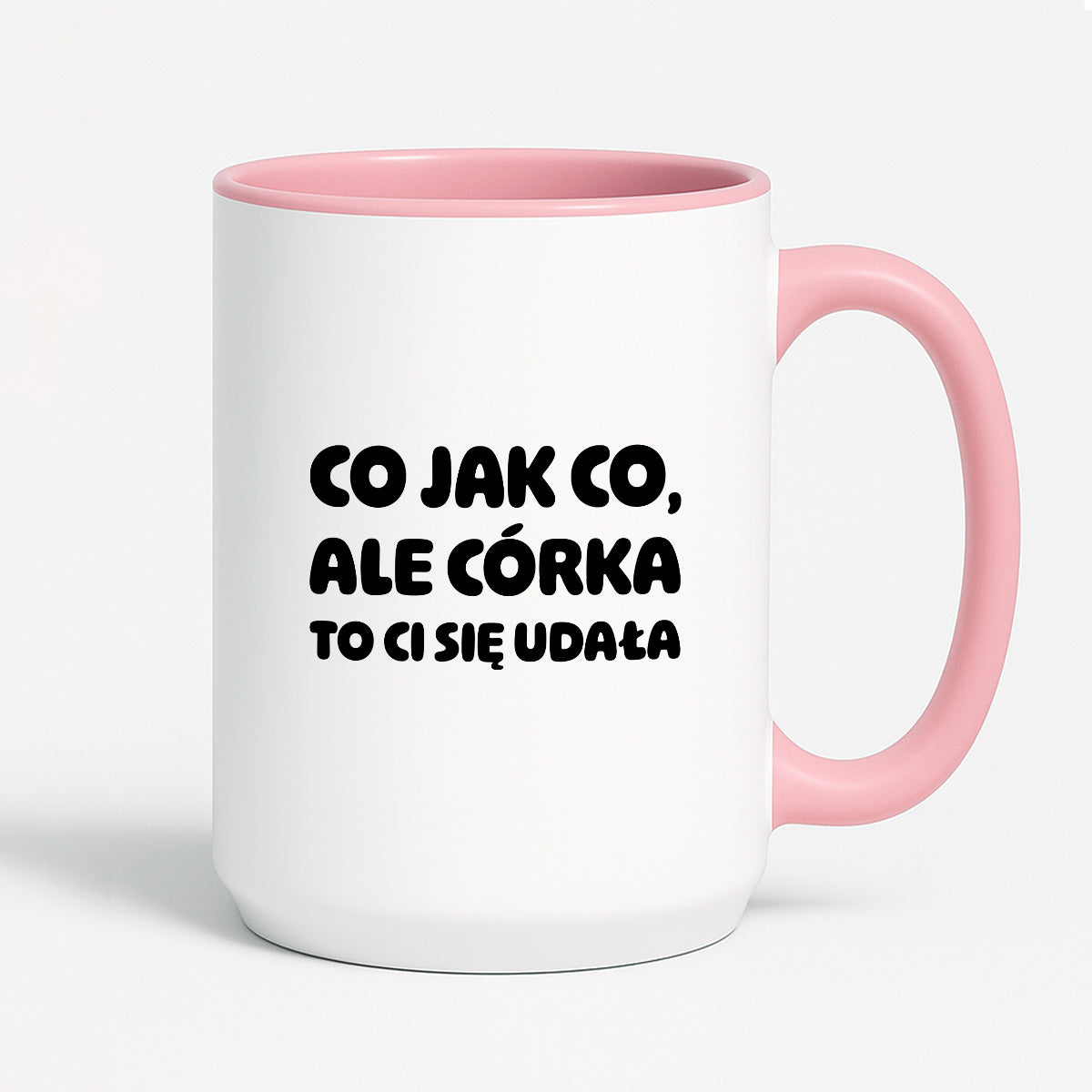 Kubek z nadrukiem - "Co jak co, ale córka to Ci się udała"