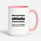 Kubek z nadrukiem - "Mam dysfunkcję układu motywacyjnego"